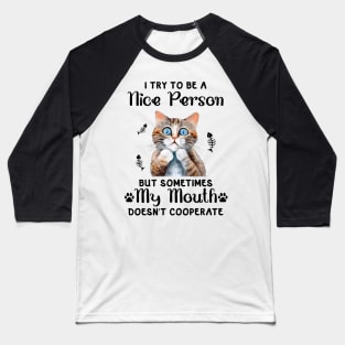 I Try to be a nice Person But My Mouth Doesn't Cooperate Baseball T-Shirt